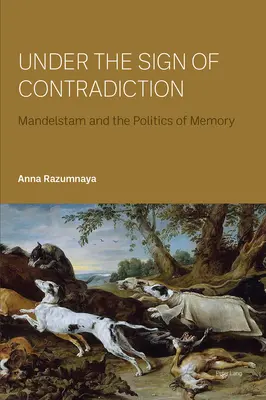 Im Zeichen des Widerspruchs; Mandelstam und die Politik der Erinnerung - Under the Sign of Contradiction; Mandelstam and the Politics of Memory