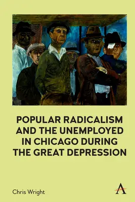 Populärer Radikalismus und Arbeitslose in Chicago während der Großen Depression - Popular Radicalism and the Unemployed in Chicago During the Great Depression