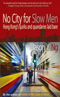 Keine Stadt für Langweiler - Hongkongs Macken und Tücken aufgedeckt - No City for Slow Men - Hong Kong's Quirks and Quandaries Laid Bare