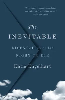 Das Unvermeidliche: Dispatches on the Right to Die - The Inevitable: Dispatches on the Right to Die