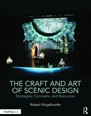 Das Handwerk und die Kunst des Bühnenbildes: Strategien, Konzepte und Ressourcen - The Craft and Art of Scenic Design: Strategies, Concepts, and Resources