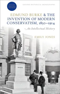 Edmund Burke und die Erfindung des modernen Konservatismus, 1830-1914: Eine britische Intellektuellengeschichte - Edmund Burke and the Invention of Modern Conservatism, 1830-1914: A British Intellectual History