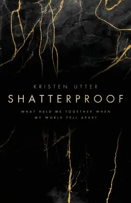 Bruchsicher: Was mich zusammenhielt, als meine Welt auseinanderfiel - Shatterproof: What Held Me Together When My World Fell Apart