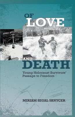 Von Liebe und Tod: Der Weg junger Überlebender des Holocaust in die Freiheit - Of Love and Death: Young Holocaust Survivors' Passage to Freedom