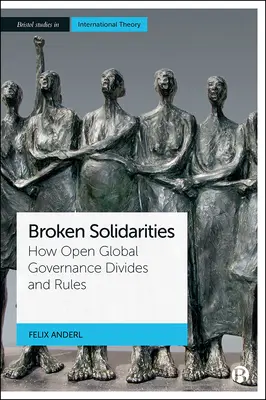 Gebrochene Solidaritäten: Wie offene Global Governance spaltet und regiert - Broken Solidarities: How Open Global Governance Divides and Rules