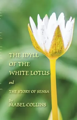 Die Idylle des weißen Lotus und die Geschichte von Sensa: Mit einem Kommentar zur Idylle von Tallapragada Subba Rao - The Idyll of the White Lotus and The Story of Sensa: With a commentary on The Idyll by Tallapragada Subba Rao