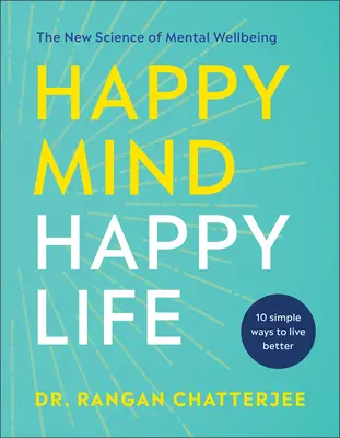 Glücklicher Geist, glückliches Leben: Die neue Wissenschaft des geistigen Wohlbefindens - Happy Mind, Happy Life: The New Science of Mental Well-Being