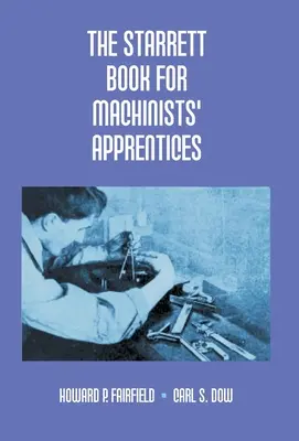 Das Starrett-Buch für Auszubildende der Maschinenbauer - The Starrett Book For Machinists' Apprentices