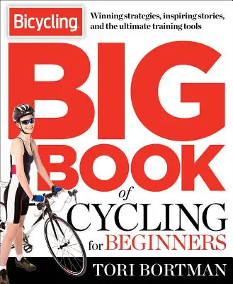 Das große Buch des Radfahrens für Anfänger: Alles, was ein neuer Radfahrer wissen muss, um in die Gänge zu kommen und loszufahren - The Bicycling Big Book of Cycling for Beginners: Everything a New Cyclist Needs to Know to Gear Up and Start Riding