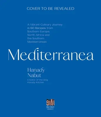 Mediterranea: Eine lebendige kulinarische Reise durch Südeuropa, Nordafrika und das östliche Mittelmeer - Mediterranea: A Vibrant Culinary Journey Through Southern Europe, North Africa, and the Eastern Mediterranean