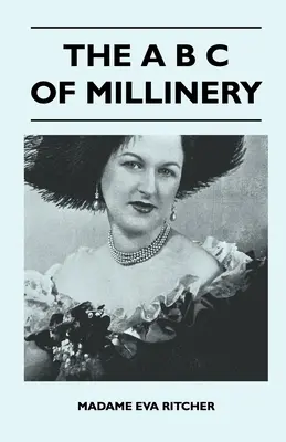 Das A B C der Hutmacherei - The A B C Of Millinery