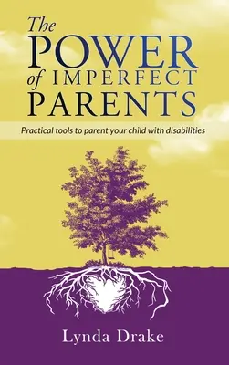 Die Macht der unvollkommenen Eltern: Praktische Hilfen für die Erziehung Ihres Kindes mit Behinderungen - The Power of Imperfect Parents: Practical tools to parent your child with disabilities