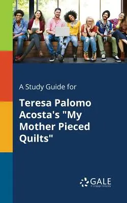 Ein Studienführer für Teresa Palomo Acosta's My Mother Pieced Quilts