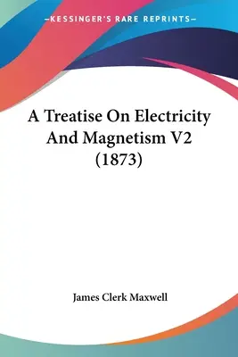 Eine Abhandlung über Elektrizität und Magnetismus V2 (1873) - A Treatise On Electricity And Magnetism V2 (1873)