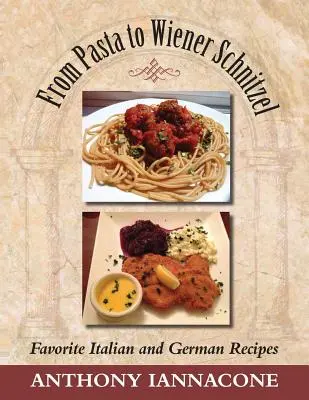 Von Pasta bis Wiener Schnitzel, Lieblingsrezepte aus Italien und Deutschland - From Pasta to Wiener Schnitzel, Favorite Italian and German Recipes