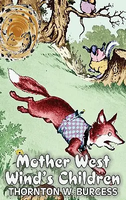 Die Kinder von Mutter Westwind von Thornton Burgess, Belletristik, Tiere, Fantasy & Magie - Mother West Wind's Children by Thornton Burgess, Fiction, Animals, Fantasy & Magic