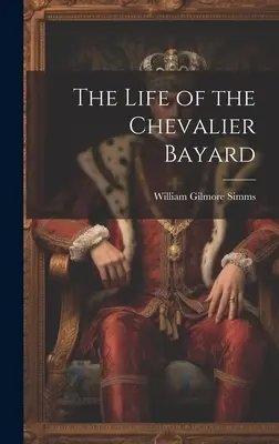 Das Leben des Chevalier Bayard - The Life of the Chevalier Bayard