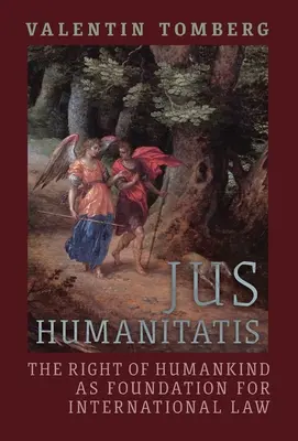 Jus Humanitatis: Das Recht des Menschen als Grundlage für das Völkerrecht - Jus Humanitatis: The Right of Humankind as Foundation for International Law