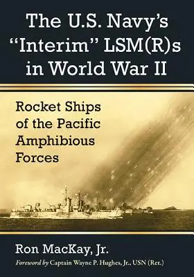 Die Interims-Lsm(r)S der U.S. Navy im Zweiten Weltkrieg: Raketenschiffe der amphibischen Streitkräfte im Pazifik - The U.S. Navy's Interim Lsm(r)S in World War II: Rocket Ships of the Pacific Amphibious Forces