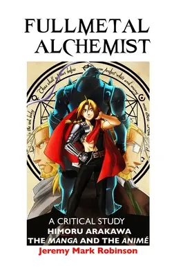 Fullmetal Alchemist: Eine kritische Studie: Himoru Arakawa: Der Manga und der Anime - Fullmetal Alchemist: A Critical Study: Himoru Arakawa: The Manga and the Anime
