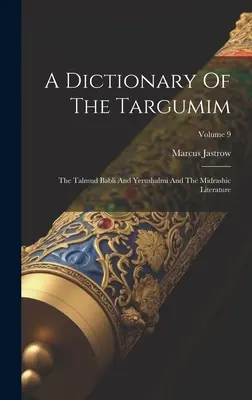 Ein Wörterbuch der Targumim: Der Talmud Babli und Yerushalmi und die midraschische Literatur; Band 9 - A Dictionary Of The Targumim: The Talmud Babli And Yerushalmi And The Midrashic Literature; Volume 9