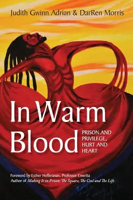 In warmem Blut: Gefängnis und Privileg, Schmerz und Herz - In Warm Blood: Prison and Privilege, Hurt and Heart