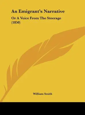 Die Erzählung eines Auswanderers: Oder eine Stimme aus der Steerage (1850) - An Emigrant's Narrative: Or a Voice from the Steerage (1850)
