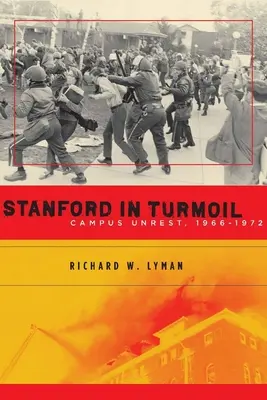 Stanford im Aufruhr: Campus-Unruhen, 1966-1972 - Stanford in Turmoil: Campus Unrest, 1966-1972