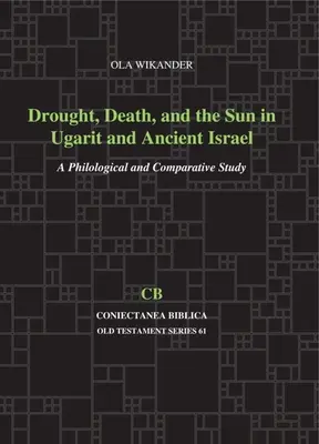 Dürre, Tod und die Sonne in Ugarit und im alten Israel: Eine philologische und vergleichende Studie - Drought, Death, and the Sun in Ugarit and Ancient Israel: A Philological and Comparative Study