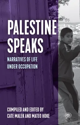 Palästina spricht: Erzählungen vom Leben unter der Besatzung - Palestine Speaks: Narratives of Life Under Occupation