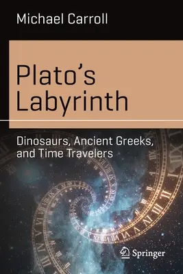 Platons Labyrinth: Dinosaurier, alte Griechen und Zeitreisende - Plato's Labyrinth: Dinosaurs, Ancient Greeks, and Time Travelers