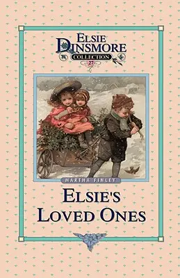 Elsie und ihre Liebsten, Buch 27 - Elsie and Her Loved Ones, Book 27