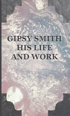 Gipsy Smith - Sein Leben und sein Werk - Gipsy Smith - His Life and Work