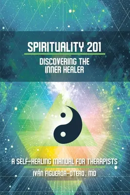 Spiritualität 201: Die Entdeckung des inneren Heilers: Ein Selbstheilungshandbuch für Therapeuten - Spirituality 201: Discovering the Inner Healer: A Self-Healing Manual for Therapists