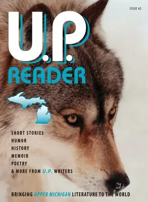 U.P. Reader -- Ausgabe #2: Die Literatur von Upper Michigan in die Welt bringen - U.P. Reader -- Issue #2: Bringing Upper Michigan Literature to the World