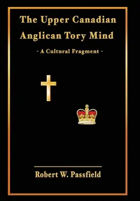 Der oberkanadische anglikanische Tory-Geist: Ein kulturelles Fragment - The Upper Canadian Anglican Tory Mind: A Cultural Fragment