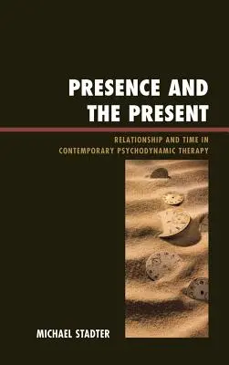 Anwesenheit und Gegenwart: Beziehung und Zeit in der zeitgenössischen psychodynamischen Therapie - Presence and the Present: Relationship and Time in Contemporary Psychodynamic Therapy