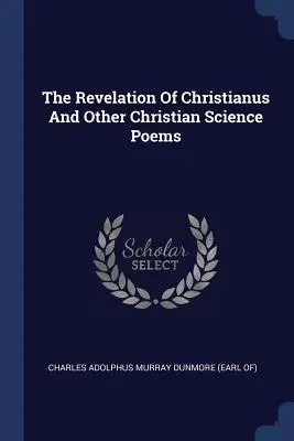 Die Offenbarung des Christianus und andere christlich-wissenschaftliche Gedichte - The Revelation Of Christianus And Other Christian Science Poems