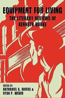 Ausrüstung zum Leben: Die literarischen Kritiken von Kenneth Burke - Equipment for Living: The Literary Reviews of Kenneth Burke