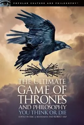 Das ultimative Spiel von Thrones und Philosophie: Du denkst oder stirbst - The Ultimate Game of Thrones and Philosophy: You Think or Die