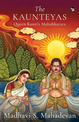 Die Kaunteyas - Königin Kunti im Mahabharata - The Kaunteyas Queen Kunti's Mahabharata