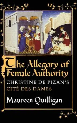 Die Allegorie der weiblichen Autorität: Christine de Pizans Cit des Dames - The Allegory of Female Authority: Christine de Pizan's Cit Des Dames