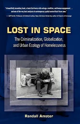 Verloren im Raum: Kriminalisierung, Globalisierung und Stadtökologie der Obdachlosigkeit - Lost in Space: The Criminalization, Globalization and Urban Ecology of Homelessness