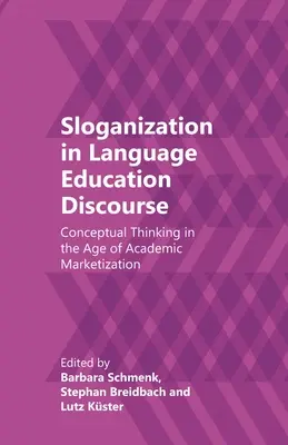 Sloganisierung im Sprachbildungsdiskurs: Konzeptionelles Denken im Zeitalter der akademischen Vermarktlichung - Sloganization in Language Education Discourse: Conceptual Thinking in the Age of Academic Marketization