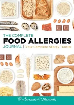 The Complete Food Allergies Journal: Ihr kompletter Allergie-Tracker - The Complete Food Allergies Journal: Your Complete Allergy Tracker