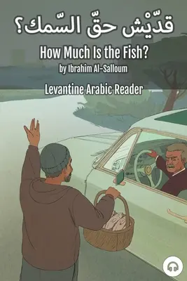 Wie viel ist der Fisch? Levantinisch-arabisches Lesebuch (Libanesisches Arabisch) - How Much Is the Fish?: Levantine Arabic Reader (Lebanese Arabic)