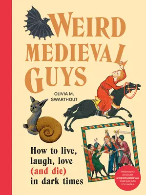 Verrückte Typen aus dem Mittelalter: Wie man in dunklen Zeiten lebt, lacht, liebt (und stirbt) - Weird Medieval Guys: How to Live, Laugh, Love (and Die) in Dark Times