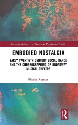 Verkörperte Nostalgie: Gesellschaftstanz im frühen zwanzigsten Jahrhundert und die Choreographie des Broadway-Musiktheaters - Embodied Nostalgia: Early Twentieth Century Social Dance and the Choreographing of Broadway Musical Theatre