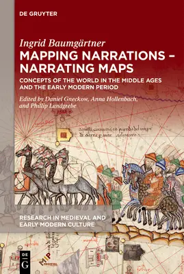 Mapping Narrations - Erzählende Karten: Weltvorstellungen im Mittelalter und in der frühen Neuzeit - Mapping Narrations - Narrating Maps: Concepts of the World in the Middle Ages and the Early Modern Period