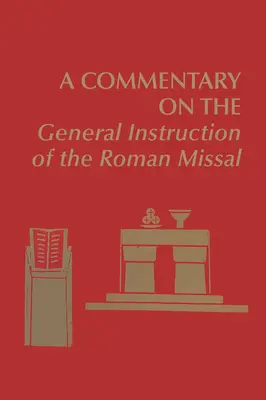 Ein Kommentar zur Allgemeinen Instruktion des Römischen Messbuchs - A Commentary on the General Instruction of the Roman Missal